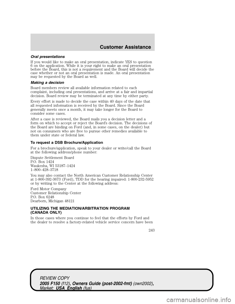 FORD F150 2005 11.G Owners Manual Oral presentations
If you would like to make an oral presentation, indicate YES to question
6 on the application. While it is your right to make an oral presentation
before the Board, this is not a re