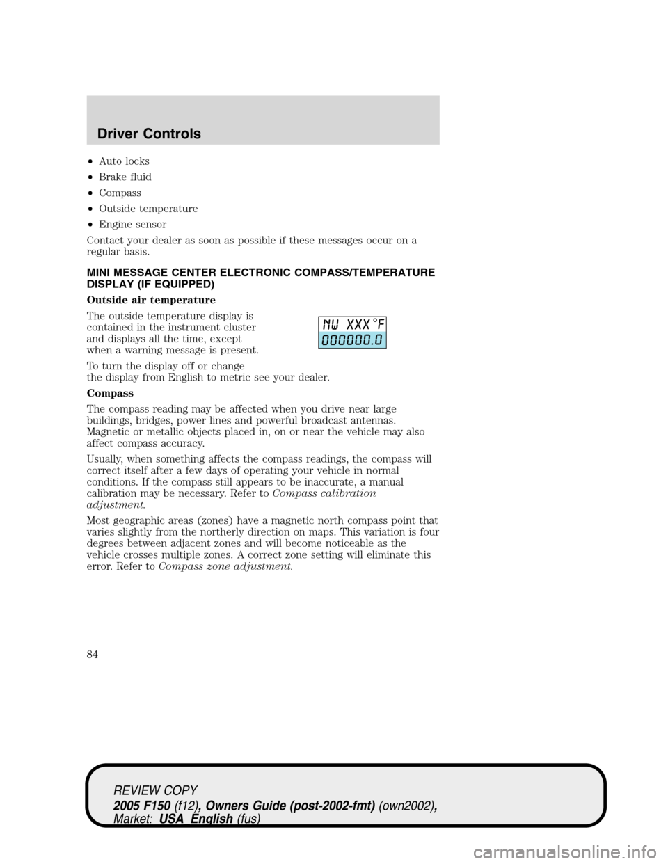 FORD F150 2005 11.G Manual Online •Auto locks
•Brake fluid
•Compass
•Outside temperature
•Engine sensor
Contact your dealer as soon as possible if these messages occur on a
regular basis.
MINI MESSAGE CENTER ELECTRONIC COMPA FORD F150 2005 11.G Manual Online •Auto locks
•Brake fluid
•Compass
•Outside temperature
•Engine sensor
Contact your dealer as soon as possible if these messages occur on a
regular basis.
MINI MESSAGE CENTER ELECTRONIC COMPA