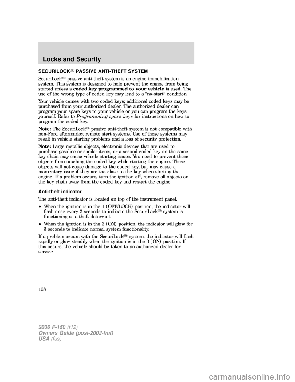 FORD F150 2006 11.G Owners Manual SECURILOCKPASSIVE ANTI-THEFT SYSTEM
SecuriLockpassive anti-theft system is an engine immobilization
system. This system is designed to help prevent the engine from being
started unless acoded key pr