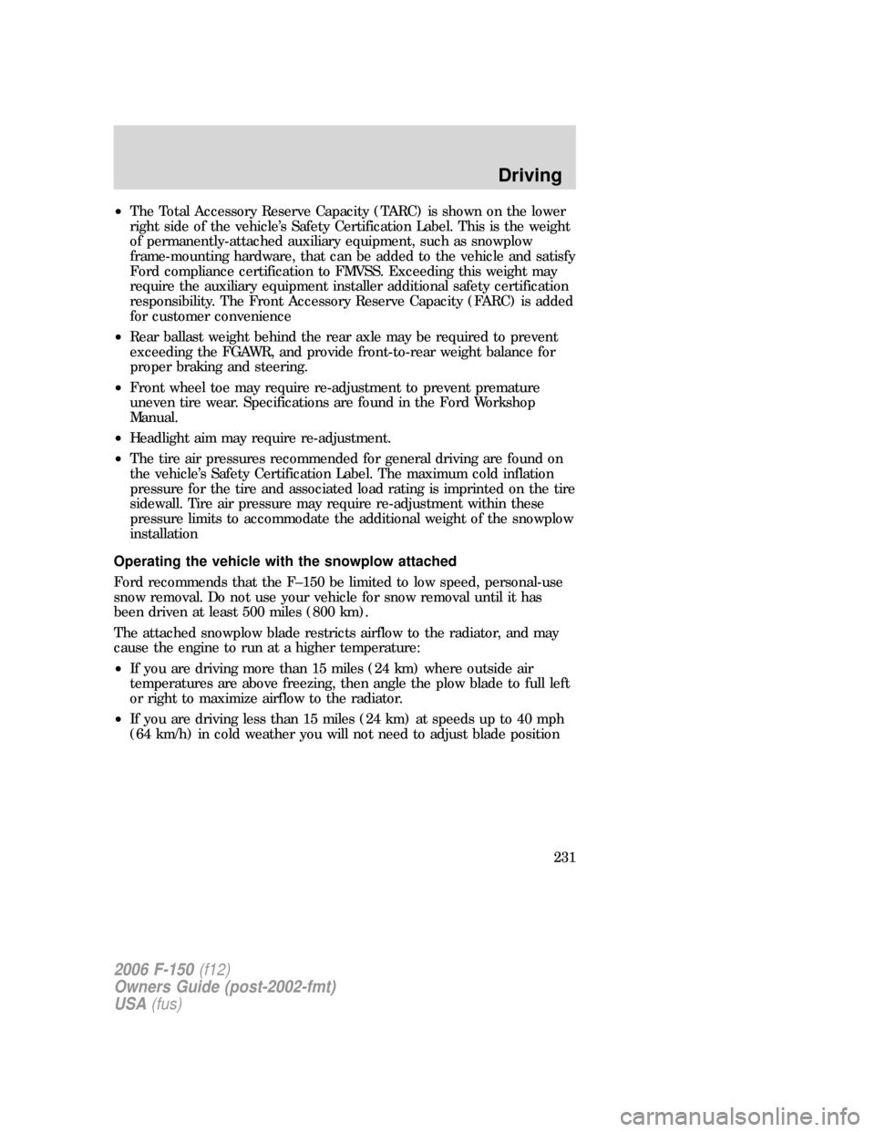FORD F150 2006 11.G Owners Manual •The Total Accessory Reserve Capacity (TARC) is shown on the lower
right side of the vehicle’s Safety Certification Label. This is the weight
of permanently-attached auxiliary equipment, such as s FORD F150 2006 11.G Owners Manual •The Total Accessory Reserve Capacity (TARC) is shown on the lower
right side of the vehicle’s Safety Certification Label. This is the weight
of permanently-attached auxiliary equipment, such as s