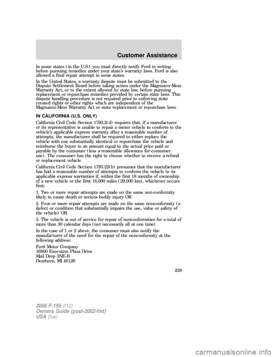 FORD F150 2006 11.G Owners Manual In some states (in the U.S.) you must directly notify Ford in writing
before pursuing remedies under your state’s warranty laws. Ford is also
allowed a final repair attempt in some states.
In the Un FORD F150 2006 11.G Owners Manual In some states (in the U.S.) you must directly notify Ford in writing
before pursuing remedies under your state’s warranty laws. Ford is also
allowed a final repair attempt in some states.
In the Un