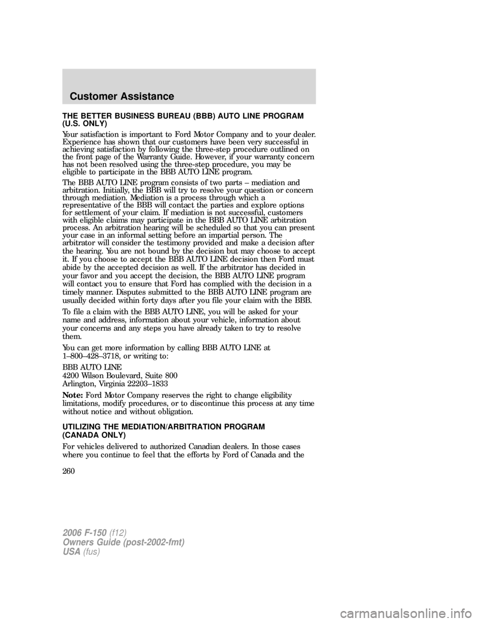 FORD F150 2006 11.G Owners Manual THE BETTER BUSINESS BUREAU (BBB) AUTO LINE PROGRAM
(U.S. ONLY)
Your satisfaction is important to Ford Motor Company and to your dealer.
Experience has shown that our customers have been very successfu FORD F150 2006 11.G Owners Manual THE BETTER BUSINESS BUREAU (BBB) AUTO LINE PROGRAM
(U.S. ONLY)
Your satisfaction is important to Ford Motor Company and to your dealer.
Experience has shown that our customers have been very successfu