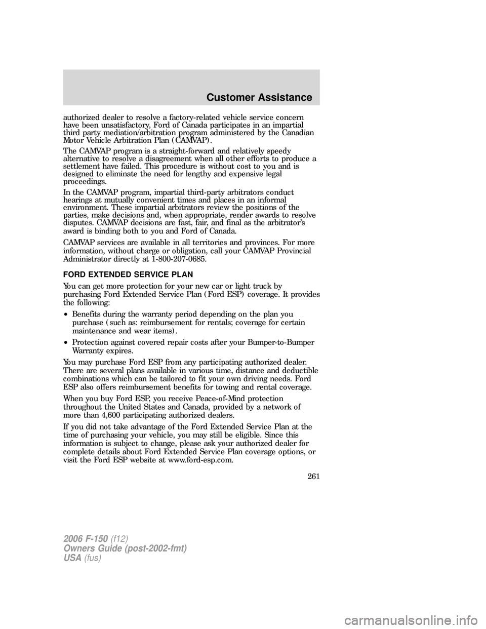 FORD F150 2006 11.G Owners Manual authorized dealer to resolve a factory-related vehicle service concern
have been unsatisfactory, Ford of Canada participates in an impartial
third party mediation/arbitration program administered by t FORD F150 2006 11.G Owners Manual authorized dealer to resolve a factory-related vehicle service concern
have been unsatisfactory, Ford of Canada participates in an impartial
third party mediation/arbitration program administered by t