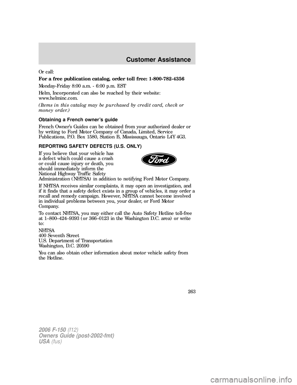 FORD F150 2006 11.G Owners Manual Or call:
For a free publication catalog, order toll free: 1-800-782-4356
Monday-Friday 8:00 a.m. - 6:00 p.m. EST
Helm, Incorporated can also be reached by their website:
www.helminc.com.
(Items in thi FORD F150 2006 11.G Owners Manual Or call:
For a free publication catalog, order toll free: 1-800-782-4356
Monday-Friday 8:00 a.m. - 6:00 p.m. EST
Helm, Incorporated can also be reached by their website:
www.helminc.com.
(Items in thi