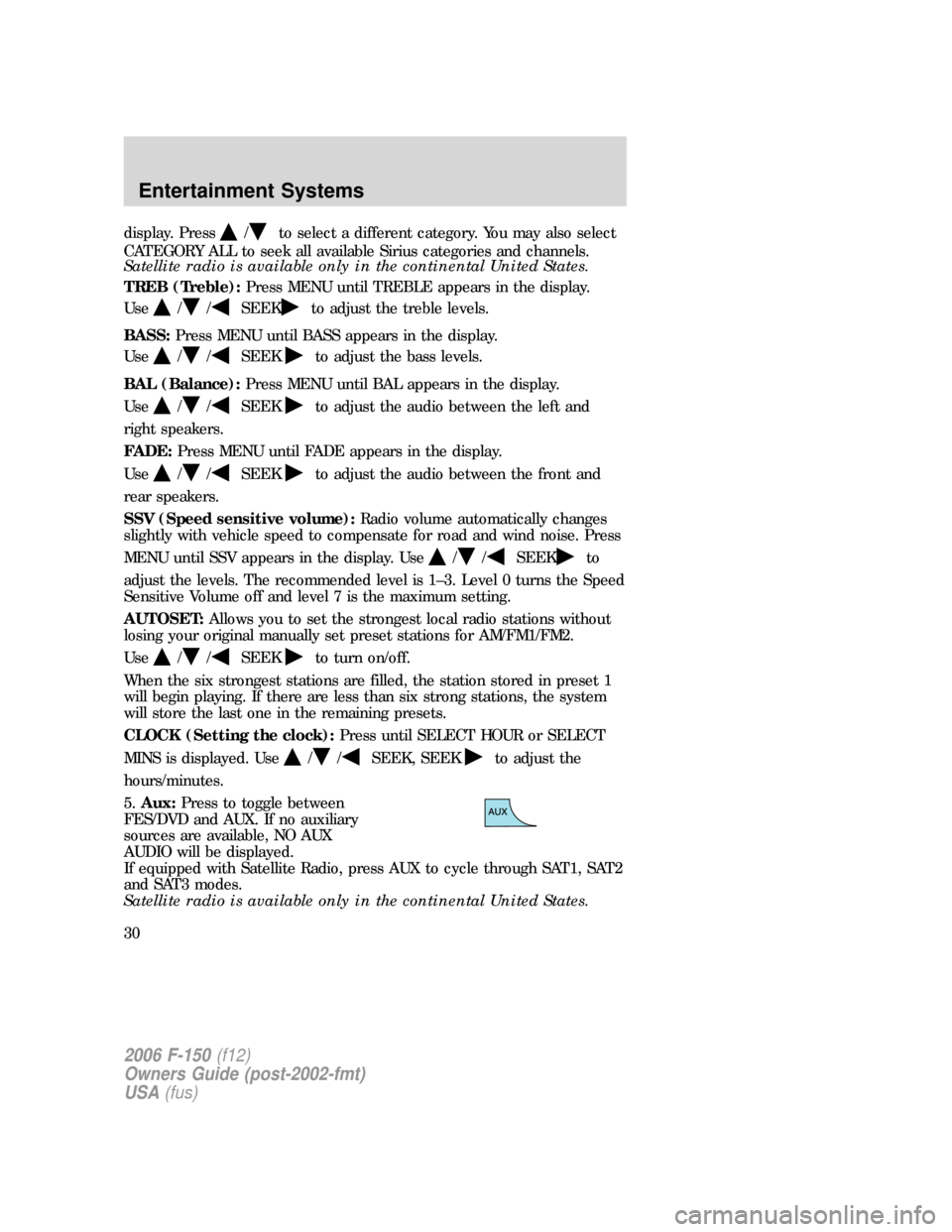 FORD F150 2006 11.G Owners Manual display. Press/to select a different category. You may also select
CATEGORY ALL to seek all available Sirius categories and channels.
Satellite radio is available only in the continental United States FORD F150 2006 11.G Owners Manual display. Press/to select a different category. You may also select
CATEGORY ALL to seek all available Sirius categories and channels.
Satellite radio is available only in the continental United States