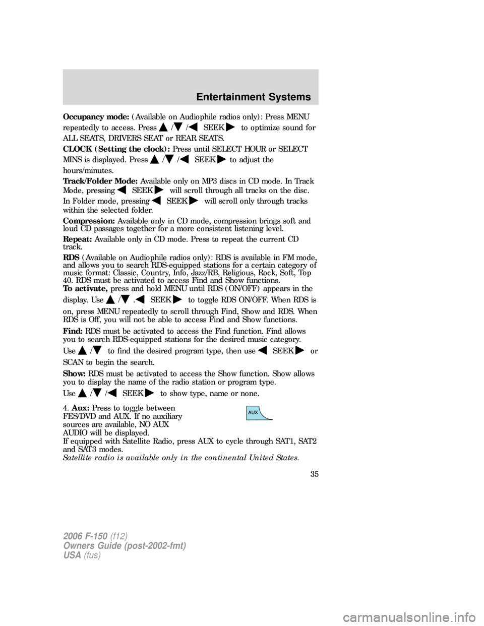 FORD F150 2006 11.G Owners Manual Occupancy mode:(Available on Audiophile radios only): Press MENU
repeatedly to access. Press
//SEEKto optimize sound for
ALL SEATS, DRIVERS SEAT or REAR SEATS.
CLOCK (Setting the clock):Press until SE FORD F150 2006 11.G Owners Manual Occupancy mode:(Available on Audiophile radios only): Press MENU
repeatedly to access. Press
//SEEKto optimize sound for
ALL SEATS, DRIVERS SEAT or REAR SEATS.
CLOCK (Setting the clock):Press until SE