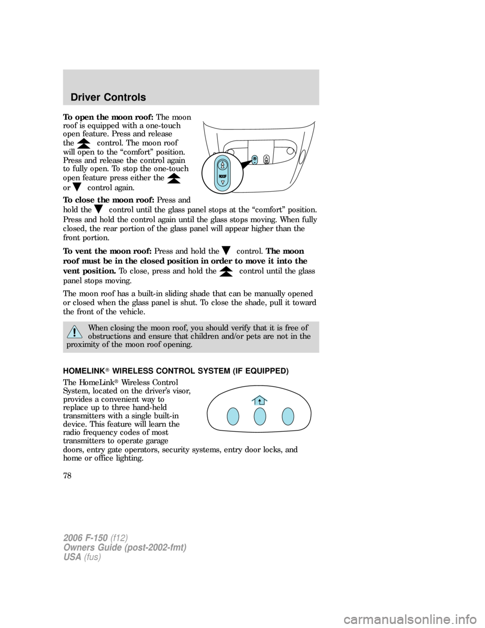 FORD F150 2006 11.G Manual PDF To open the moon roof:The moon
roof is equipped with a one-touch
open feature. Press and release
the
control. The moon roof
will open to the “comfort” position.
Press and release the control again