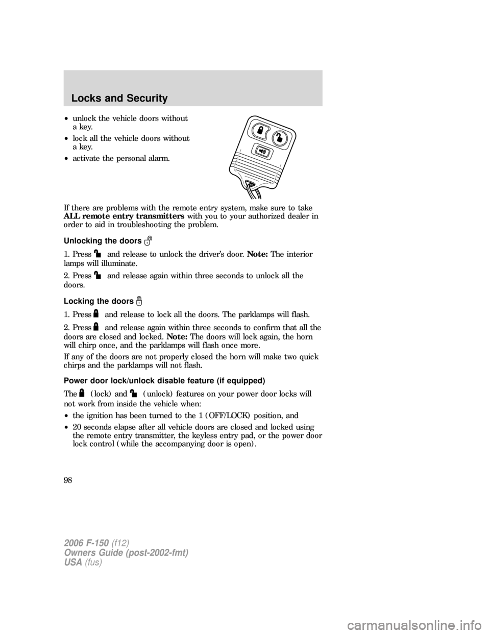 FORD F150 2006 11.G Owners Manual •unlock the vehicle doors without
a key.
•lock all the vehicle doors without
a key.
•activate the personal alarm.
If there are problems with the remote entry system, make sure to take
ALL remote FORD F150 2006 11.G Owners Manual •unlock the vehicle doors without
a key.
•lock all the vehicle doors without
a key.
•activate the personal alarm.
If there are problems with the remote entry system, make sure to take
ALL remote