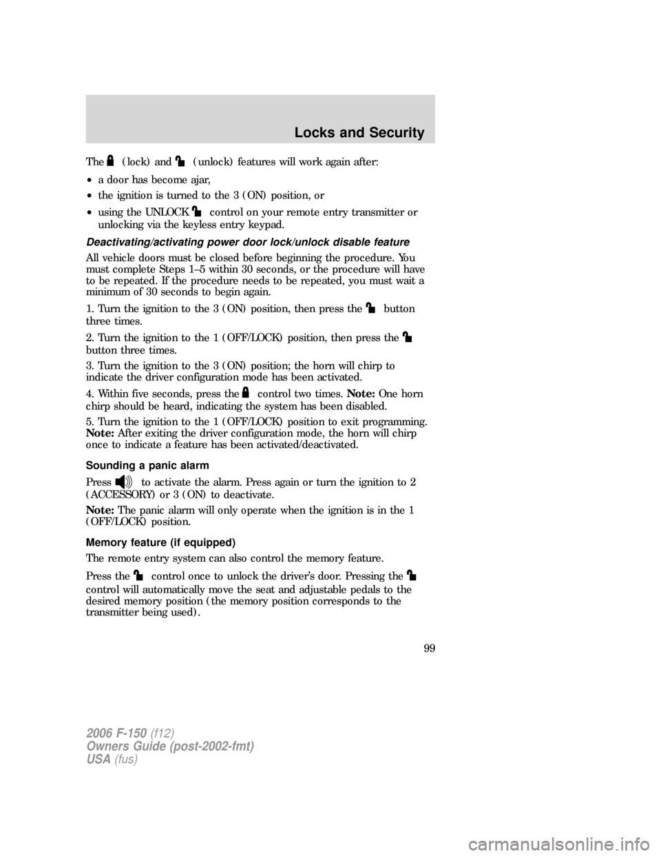 FORD F150 2006 11.G Owners Manual The(lock) and(unlock) features will work again after:
•a door has become ajar,
•the ignition is turned to the 3 (ON) position, or
•using the UNLOCK
control on your remote entry transmitter or
un FORD F150 2006 11.G Owners Manual The(lock) and(unlock) features will work again after:
•a door has become ajar,
•the ignition is turned to the 3 (ON) position, or
•using the UNLOCK
control on your remote entry transmitter or
un
