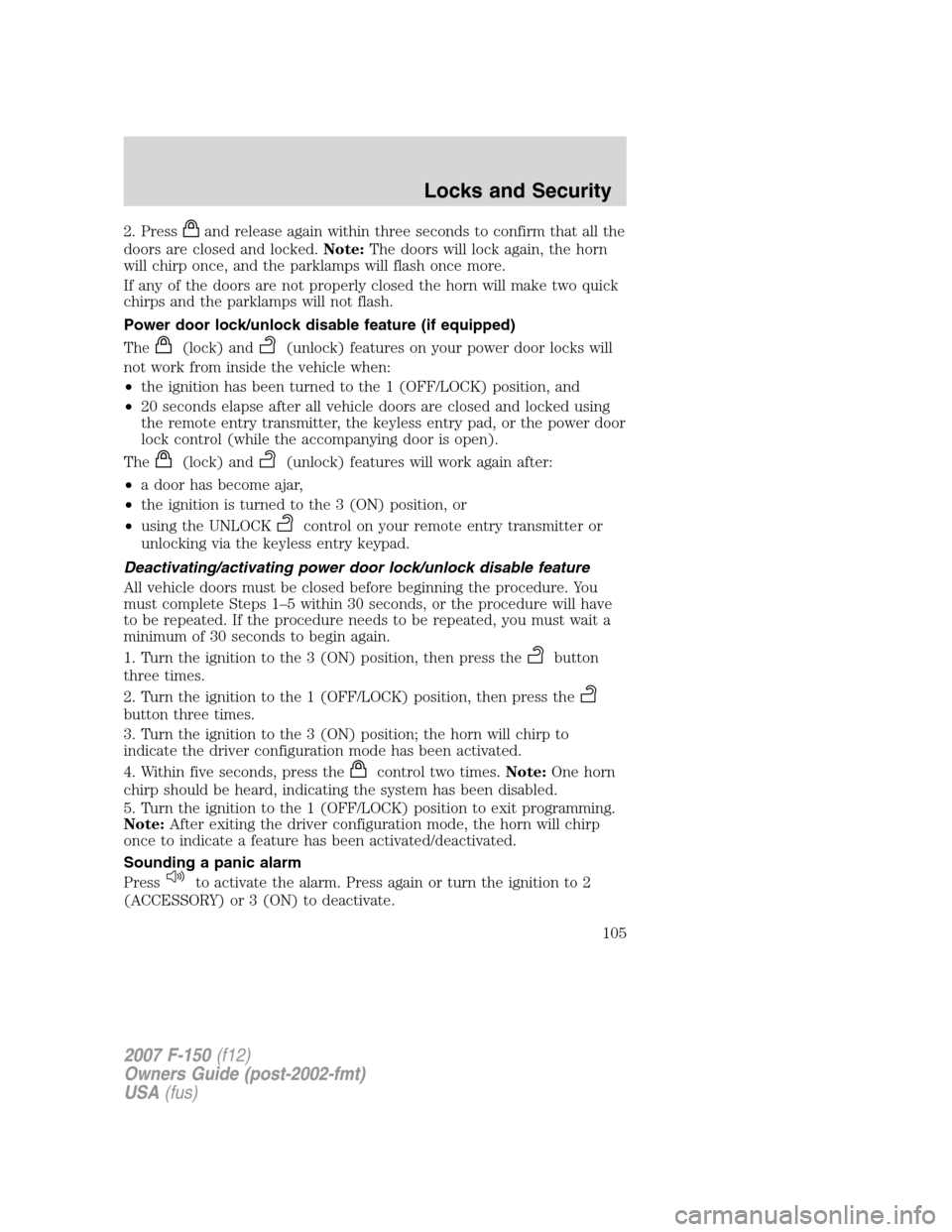 FORD F150 2007 11.G Owners Manual 2. Pressand release again within three seconds to confirm that all the
doors are closed and locked.Note:The doors will lock again, the horn
will chirp once, and the parklamps will flash once more.
If FORD F150 2007 11.G Owners Manual 2. Pressand release again within three seconds to confirm that all the
doors are closed and locked.Note:The doors will lock again, the horn
will chirp once, and the parklamps will flash once more.
If