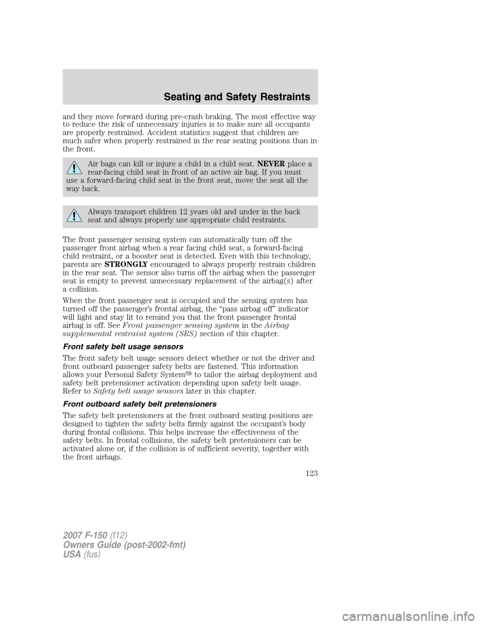 FORD F150 2007 11.G Owners Manual and they move forward during pre-crash braking. The most effective way
to reduce the risk of unnecessary injuries is to make sure all occupants
are properly restrained. Accident statistics suggest tha FORD F150 2007 11.G Owners Manual and they move forward during pre-crash braking. The most effective way
to reduce the risk of unnecessary injuries is to make sure all occupants
are properly restrained. Accident statistics suggest tha