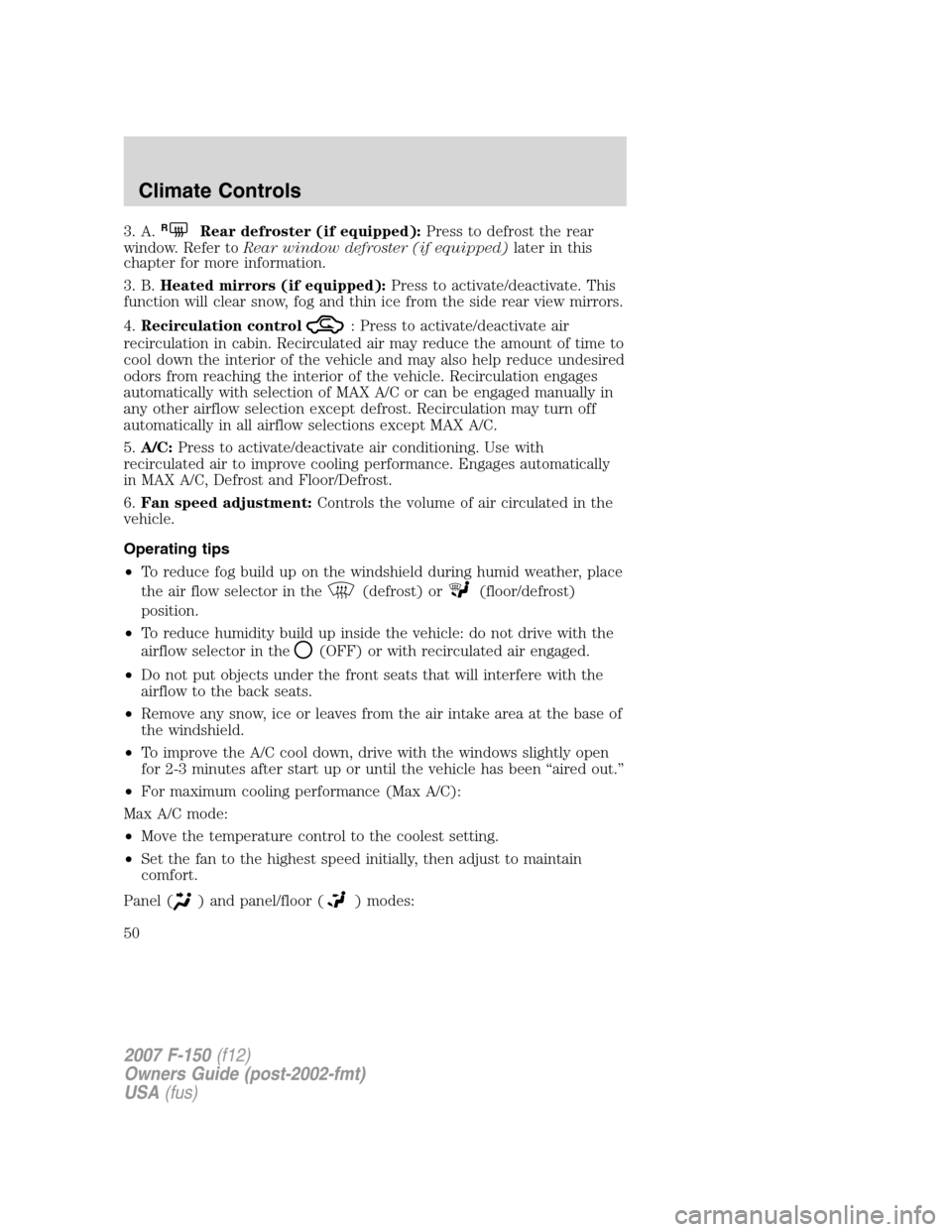 FORD F150 2007 11.G Service Manual 3. A.RRear defroster (if equipped):Press to defrost the rear
window. Refer toRear window defroster (if equipped)later in this
chapter for more information.
3. B.Heated mirrors (if equipped):Press to a FORD F150 2007 11.G Service Manual 3. A.RRear defroster (if equipped):Press to defrost the rear
window. Refer toRear window defroster (if equipped)later in this
chapter for more information.
3. B.Heated mirrors (if equipped):Press to a
