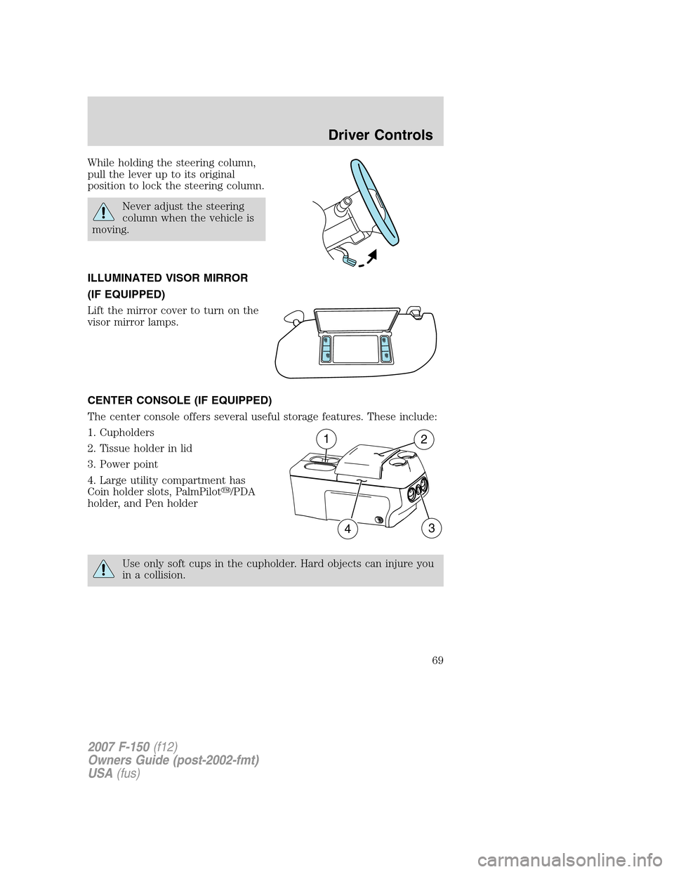 FORD F150 2007 11.G Repair Manual While holding the steering column,
pull the lever up to its original
position to lock the steering column.
Never adjust the steering
column when the vehicle is
moving.
ILLUMINATED VISOR MIRROR
(IF EQU FORD F150 2007 11.G Repair Manual While holding the steering column,
pull the lever up to its original
position to lock the steering column.
Never adjust the steering
column when the vehicle is
moving.
ILLUMINATED VISOR MIRROR
(IF EQU