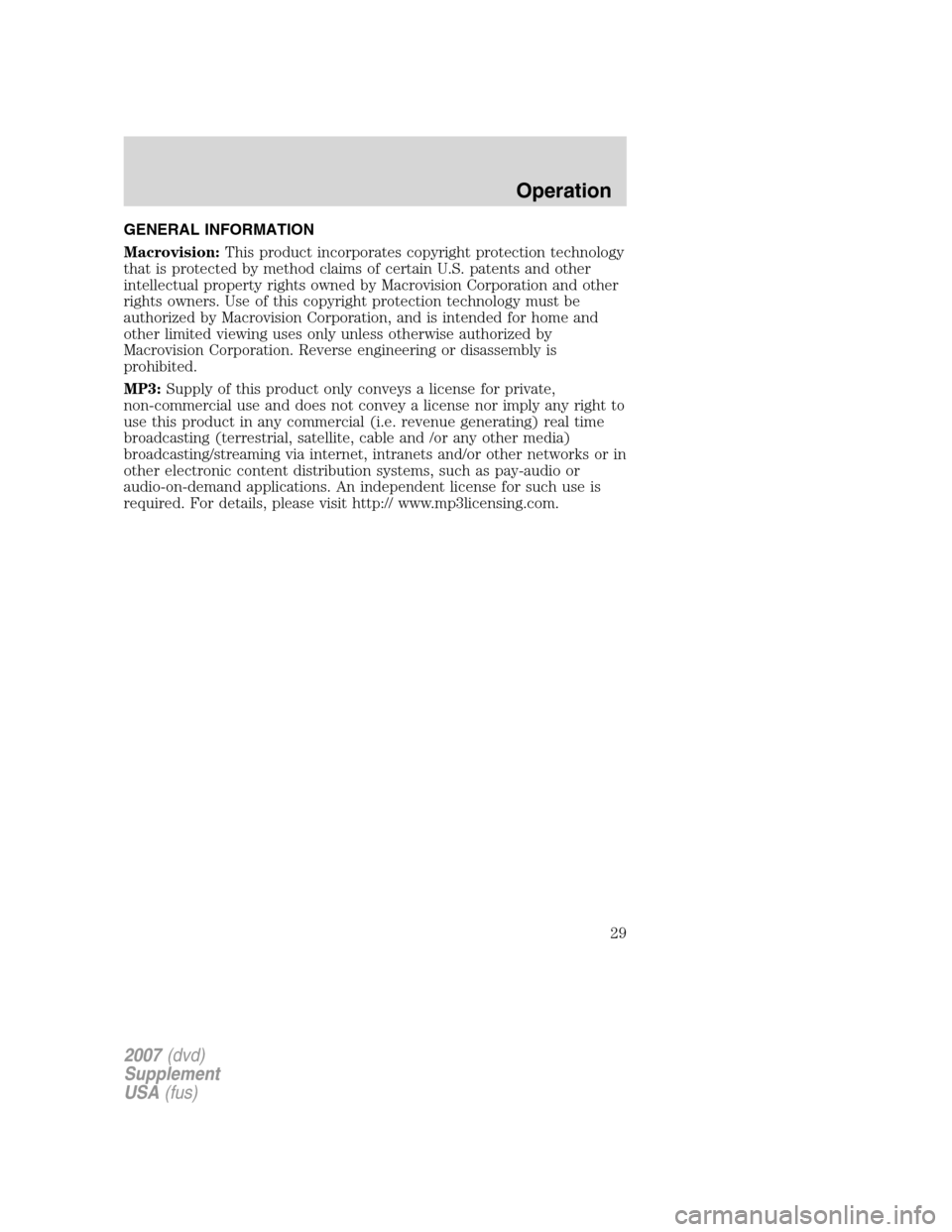 FORD F150 2007 11.G Rear Seat Entertainment System Manual GENERAL INFORMATION
Macrovision:This product incorporates copyright protection technology
that is protected by method claims of certain U.S. patents and other
intellectual property rights owned by Mac