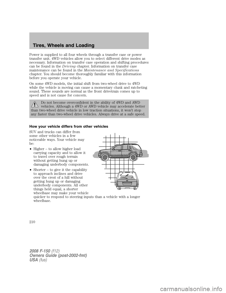 FORD F150 2008 11.G Owners Manual Power is supplied to all four wheels through a transfer case or power
transfer unit. 4WD vehicles allow you to select different drive modes as
necessary. Information on transfer case operation and shi FORD F150 2008 11.G Owners Manual Power is supplied to all four wheels through a transfer case or power
transfer unit. 4WD vehicles allow you to select different drive modes as
necessary. Information on transfer case operation and shi