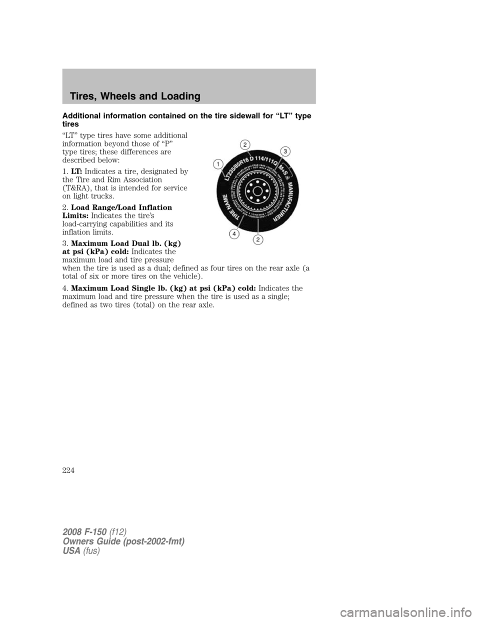 FORD F150 2008 11.G Owners Manual Additional information contained on the tire sidewall for “LT” type
tires
“LT” type tires have some additional
information beyond those of “P”
type tires; these differences are
described b