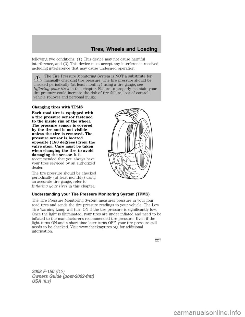 FORD F150 2008 11.G Owners Manual following two conditions: (1) This device may not cause harmful
interference, and (2) This device must accept any interference received,
including interference that may cause undesired operation.
The 