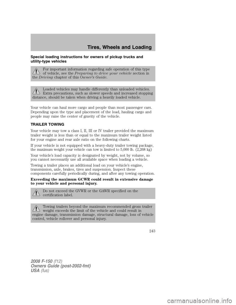 FORD F150 2008 11.G Owners Manual Special loading instructions for owners of pickup trucks and
utility-type vehicles
For important information regarding safe operation of this type
of vehicle, see thePreparing to drive your vehiclesec FORD F150 2008 11.G Owners Manual Special loading instructions for owners of pickup trucks and
utility-type vehicles
For important information regarding safe operation of this type
of vehicle, see thePreparing to drive your vehiclesec