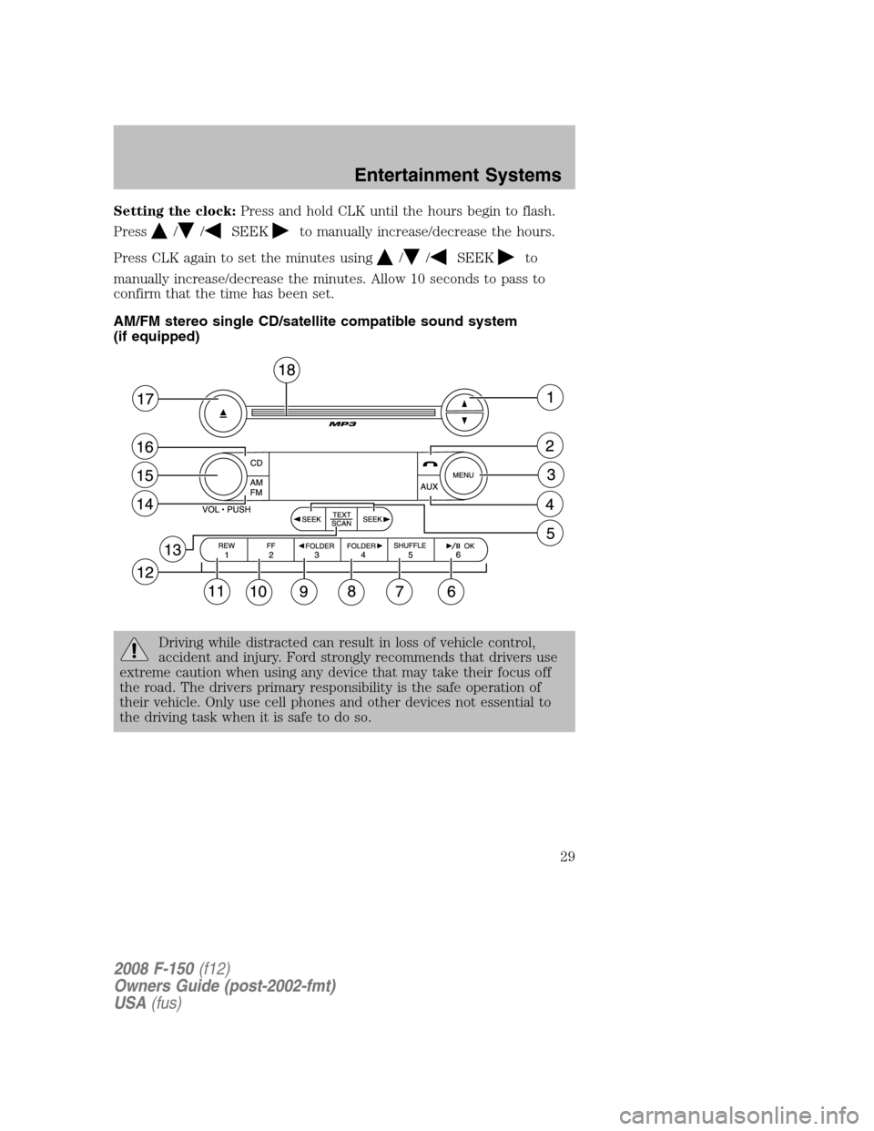 FORD F150 2008 11.G Owners Manual Setting the clock:Press and hold CLK until the hours begin to flash.
Press
//SEEKto manually increase/decrease the hours.
Press CLK again to set the minutes using
//SEEKto
manually increase/decrease t FORD F150 2008 11.G Owners Manual Setting the clock:Press and hold CLK until the hours begin to flash.
Press
//SEEKto manually increase/decrease the hours.
Press CLK again to set the minutes using
//SEEKto
manually increase/decrease t