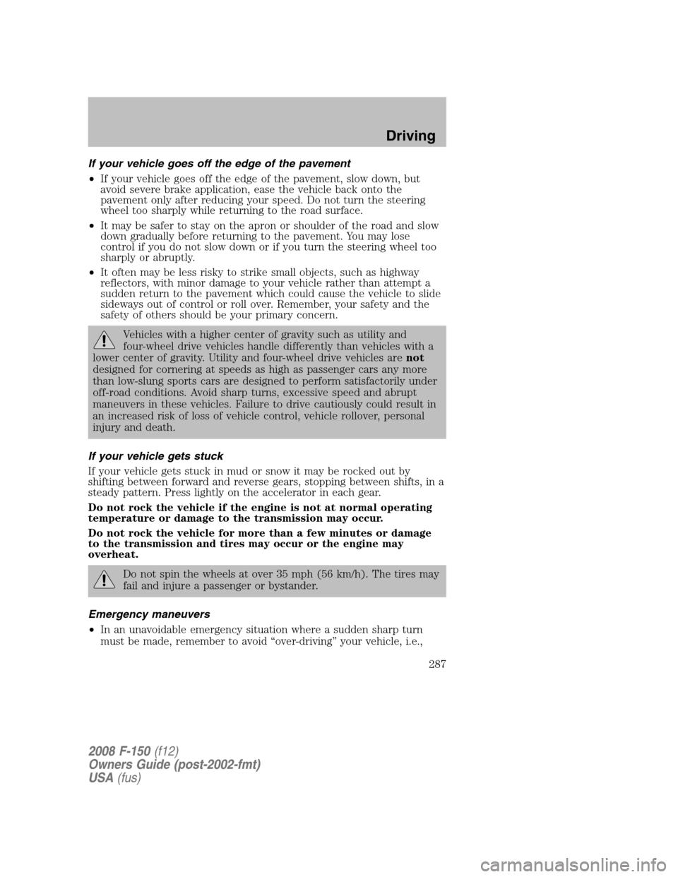 FORD F150 2008 11.G Owners Manual If your vehicle goes off the edge of the pavement
•If your vehicle goes off the edge of the pavement, slow down, but
avoid severe brake application, ease the vehicle back onto the
pavement only afte