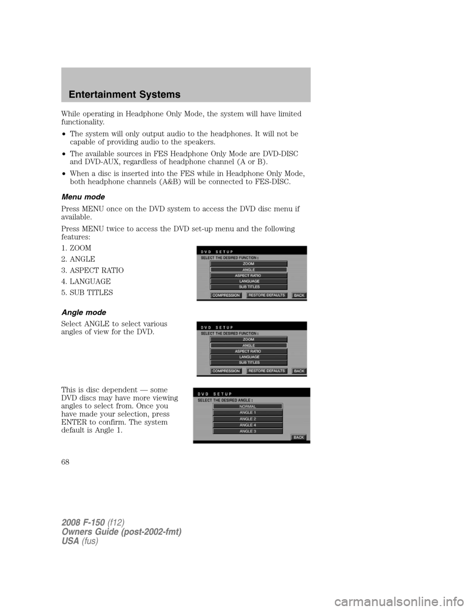 FORD F150 2008 11.G Repair Manual While operating in Headphone Only Mode, the system will have limited
functionality.
•The system will only output audio to the headphones. It will not be
capable of providing audio to the speakers.
FORD F150 2008 11.G Repair Manual While operating in Headphone Only Mode, the system will have limited
functionality.
•The system will only output audio to the headphones. It will not be
capable of providing audio to the speakers.