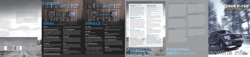 FORD F150 2009 12.G Quick Reference Guide s
2009 F-150
QUICK REFERENCE GUIDE
Easy FuEl™ ‘no cap’ Fu El systE m
Your vehicle has a ‘no cap’ fuel system which allows 
you to simply open the fuel filler door, insert the nozzle 
and sta