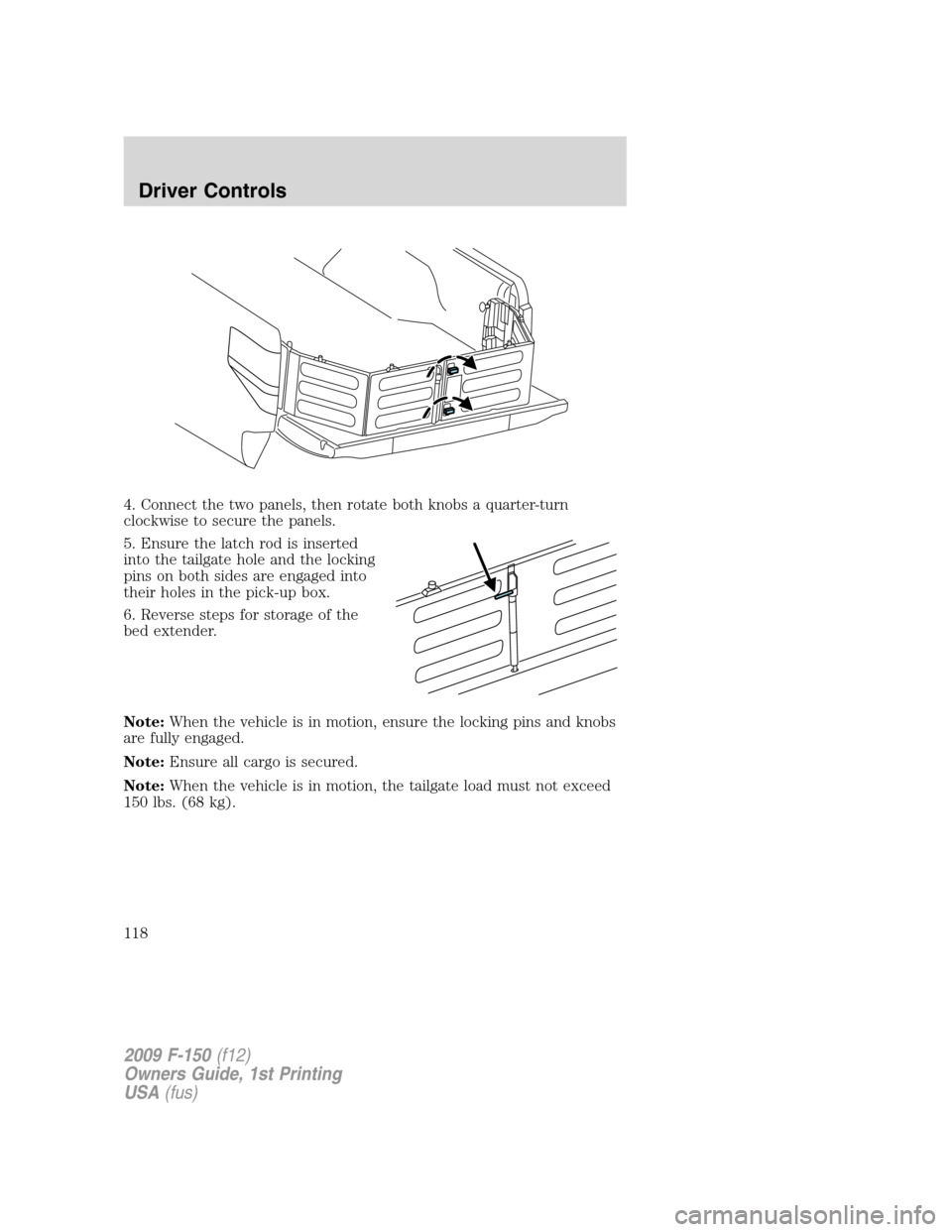 FORD F150 2009 12.G Owners Manual 4. Connect the two panels, then rotate both knobs a quarter-turn
clockwise to secure the panels.
5. Ensure the latch rod is inserted
into the tailgate hole and the locking
pins on both sides are engag
