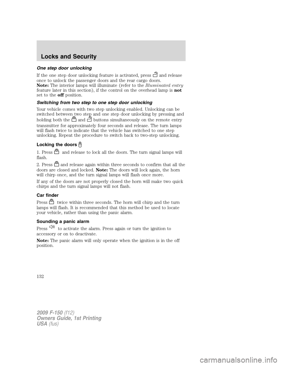 FORD F150 2009 12.G Owners Manual One step door unlocking
If the one step door unlocking feature is activated, press
and release
once to unlock the passenger doors and the rear cargo doors.
Note:The interior lamps will illuminate (ref