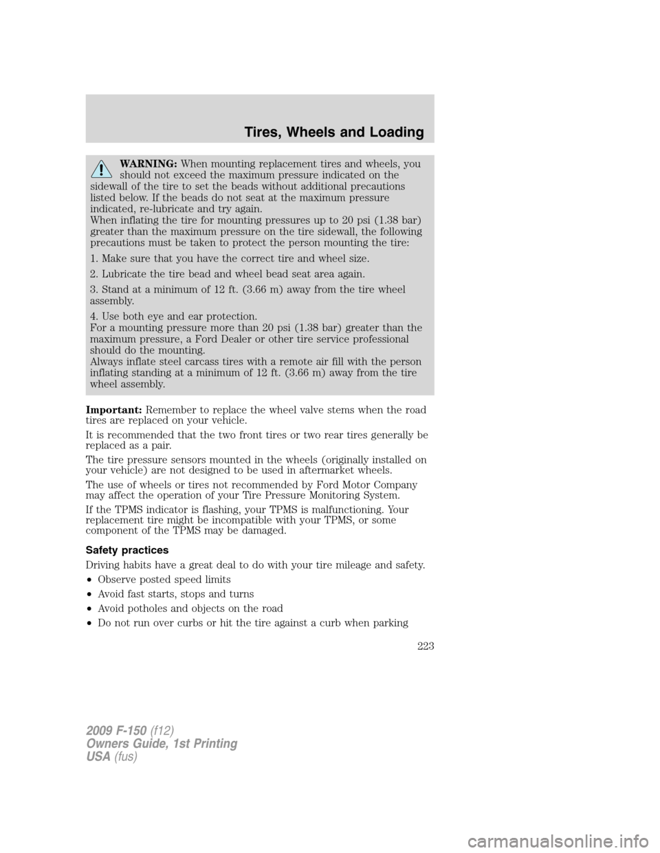 FORD F150 2009 12.G Owners Manual WARNING:When mounting replacement tires and wheels, you
should not exceed the maximum pressure indicated on the
sidewall of the tire to set the beads without additional precautions
listed below. If th