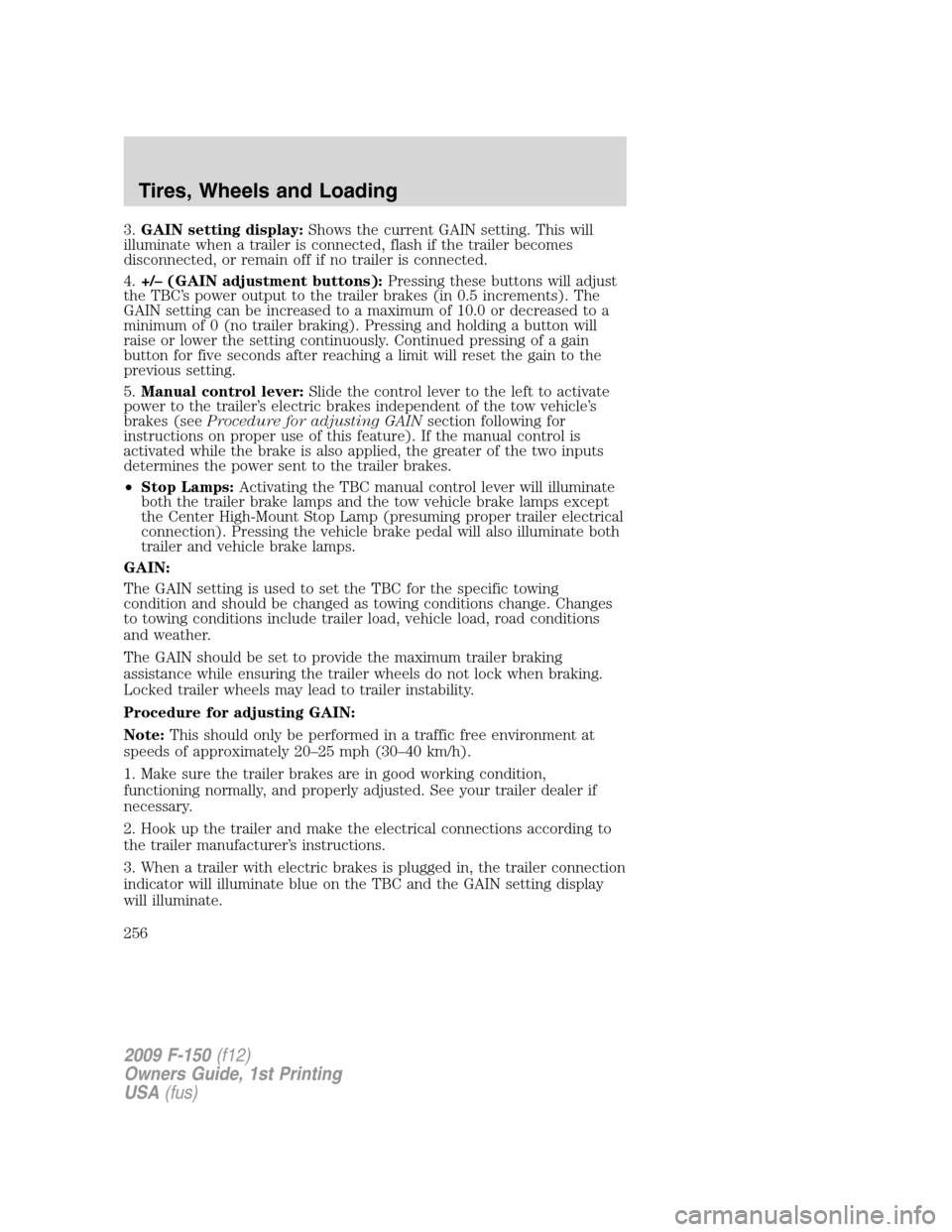 FORD F150 2009 12.G Owners Manual 3.GAIN setting display:Shows the current GAIN setting. This will
illuminate when a trailer is connected, flash if the trailer becomes
disconnected, or remain off if no trailer is connected.
4.+/– (G FORD F150 2009 12.G Owners Manual 3.GAIN setting display:Shows the current GAIN setting. This will
illuminate when a trailer is connected, flash if the trailer becomes
disconnected, or remain off if no trailer is connected.
4.+/– (G