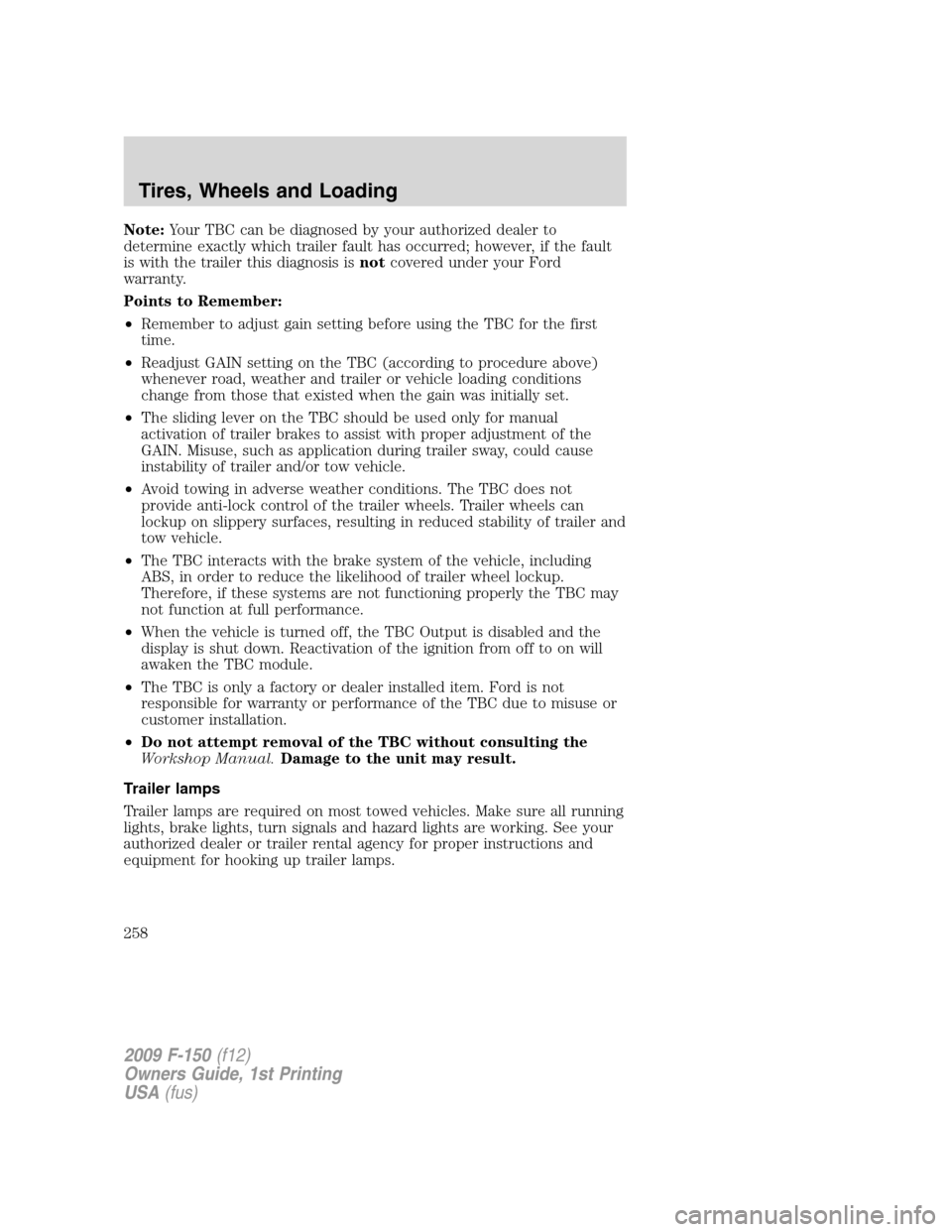 FORD F150 2009 12.G Owners Manual Note:Your TBC can be diagnosed by your authorized dealer to
determine exactly which trailer fault has occurred; however, if the fault
is with the trailer this diagnosis isnotcovered under your Ford
wa FORD F150 2009 12.G Owners Manual Note:Your TBC can be diagnosed by your authorized dealer to
determine exactly which trailer fault has occurred; however, if the fault
is with the trailer this diagnosis isnotcovered under your Ford
wa