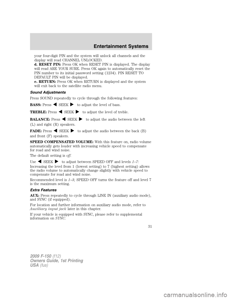 FORD F150 2009 12.G Owners Guide your four-digit PIN and the system will unlock all channels and the
display will read CHANNEL UNLOCKED.
d. RESET PIN:Press OK when RESET PIN is displayed. The display
will read ARE YOUR SURE. Press OK FORD F150 2009 12.G Owners Guide your four-digit PIN and the system will unlock all channels and the
display will read CHANNEL UNLOCKED.
d. RESET PIN:Press OK when RESET PIN is displayed. The display
will read ARE YOUR SURE. Press OK