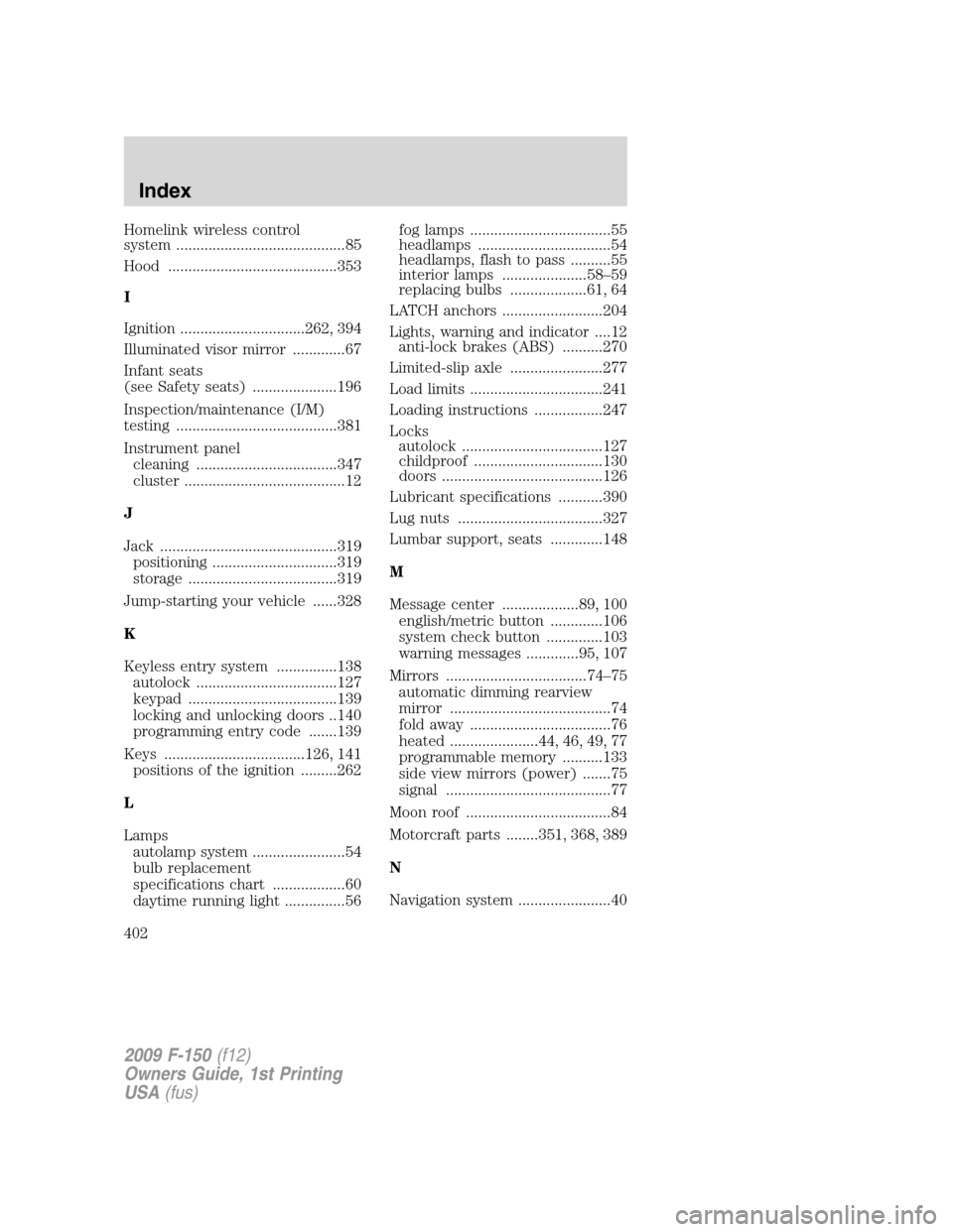 FORD F150 2009 12.G Owners Manual Homelink wireless control
system ..........................................85
Hood ..........................................353
I
Ignition ...............................262, 394
Illuminated visor mi