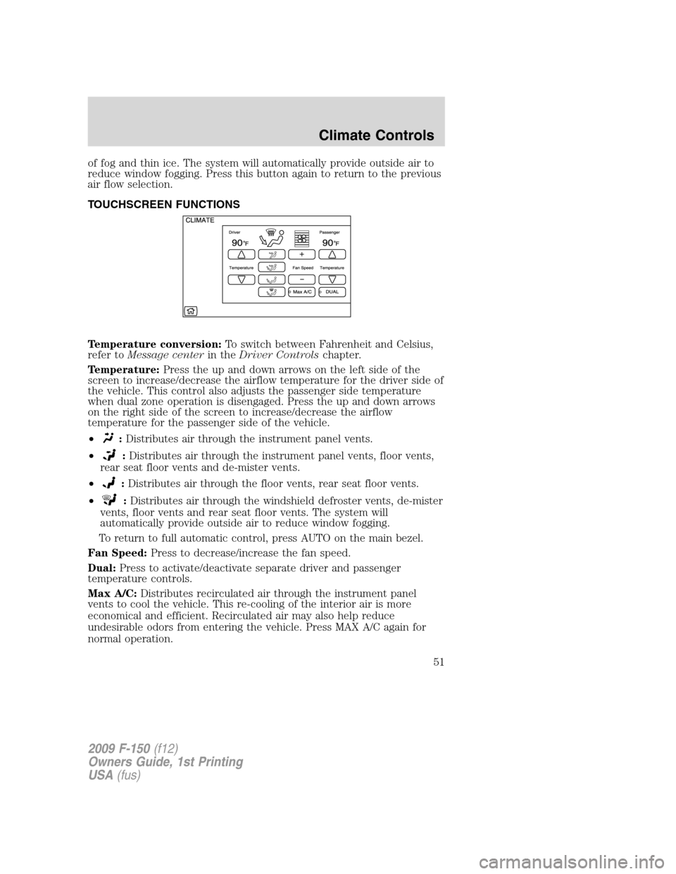 FORD F150 2009 12.G Owners Manual of fog and thin ice. The system will automatically provide outside air to
reduce window fogging. Press this button again to return to the previous
air flow selection.
TOUCHSCREEN FUNCTIONS
Temperature