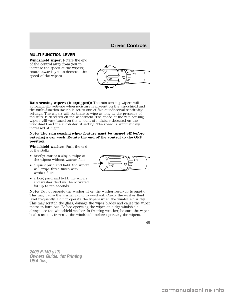 FORD F150 2009 12.G Repair Manual MULTI-FUNCTION LEVER
Windshield wiper:Rotate the end
of the control away from you to
increase the speed of the wipers;
rotate towards you to decrease the
speed of the wipers.
Rain sensing wipers (if e FORD F150 2009 12.G Repair Manual MULTI-FUNCTION LEVER
Windshield wiper:Rotate the end
of the control away from you to
increase the speed of the wipers;
rotate towards you to decrease the
speed of the wipers.
Rain sensing wipers (if e