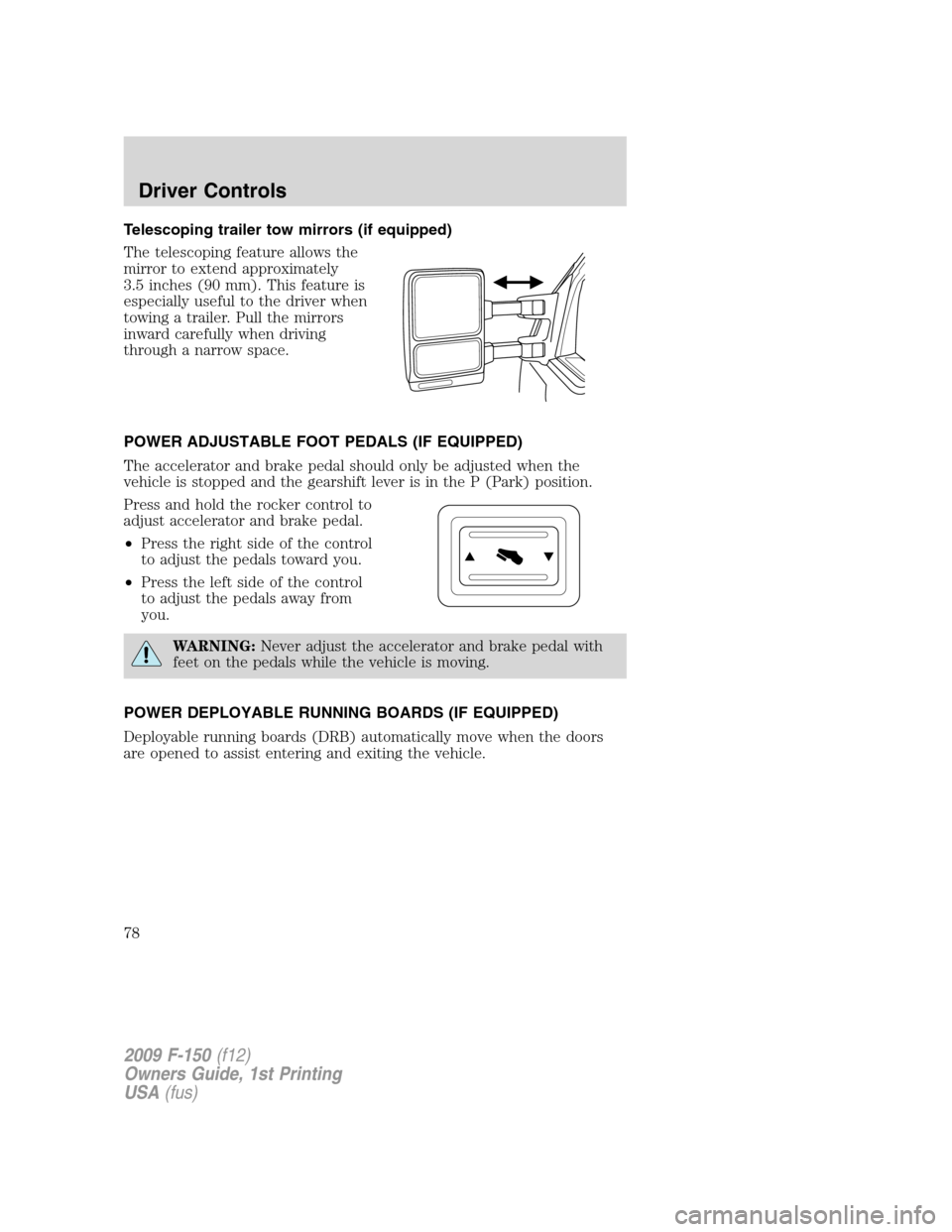 FORD F150 2009 12.G Manual PDF Telescoping trailer tow mirrors (if equipped)
The telescoping feature allows the
mirror to extend approximately
3.5 inches (90 mm). This feature is
especially useful to the driver when
towing a traile FORD F150 2009 12.G Manual PDF Telescoping trailer tow mirrors (if equipped)
The telescoping feature allows the
mirror to extend approximately
3.5 inches (90 mm). This feature is
especially useful to the driver when
towing a traile