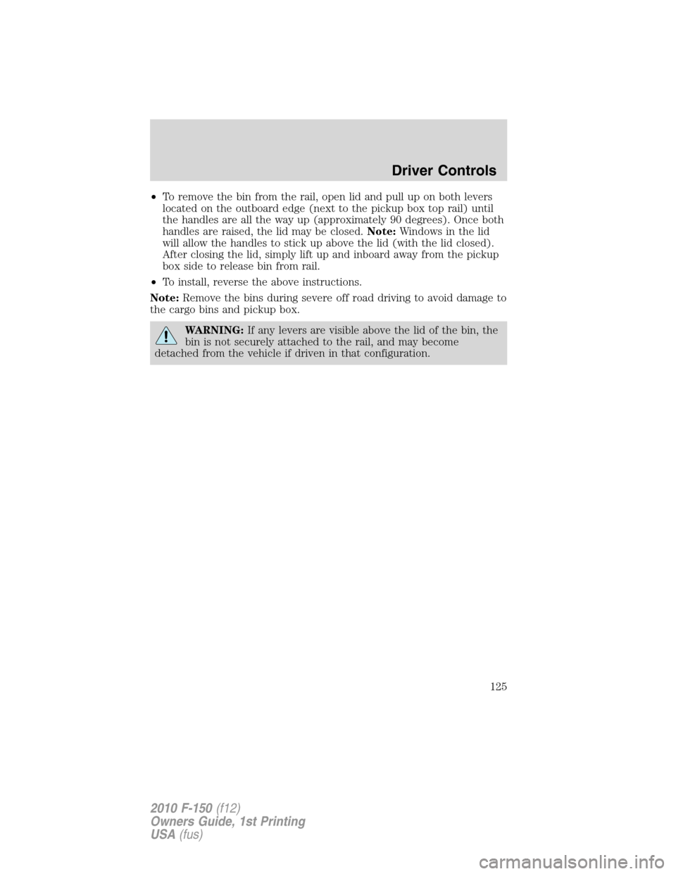 FORD F150 2010 12.G Service Manual •To remove the bin from the rail, open lid and pull up on both levers
located on the outboard edge (next to the pickup box top rail) until
the handles are all the way up (approximately 90 degrees). 