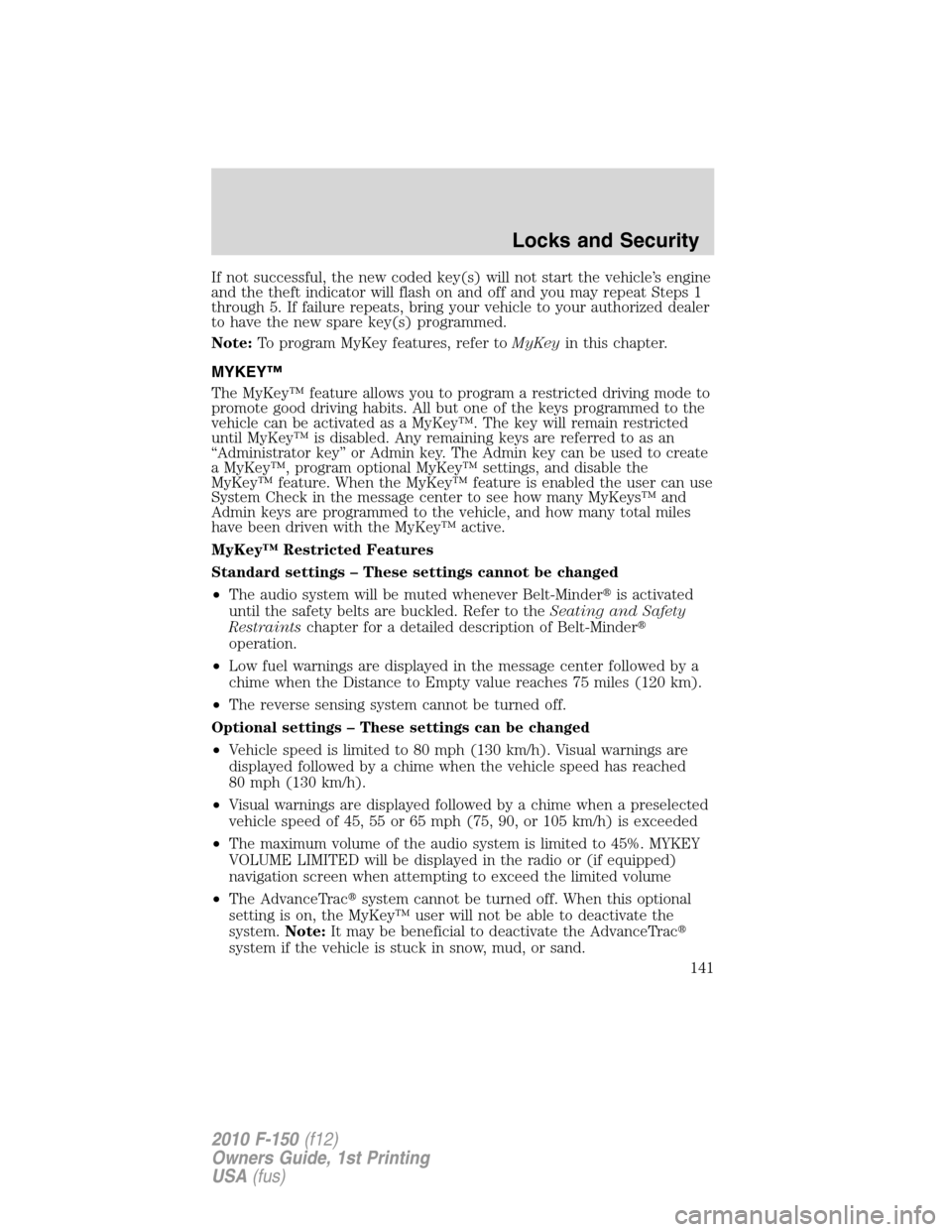 FORD F150 2010 12.G Service Manual If not successful, the new coded key(s) will not start the vehicle’s engine
and the theft indicator will flash on and off and you may repeat Steps 1
through 5. If failure repeats, bring your vehicle