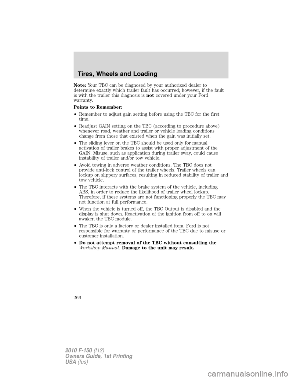 FORD F150 2010 12.G Owners Manual Note:Your TBC can be diagnosed by your authorized dealer to
determine exactly which trailer fault has occurred; however, if the fault
is with the trailer this diagnosis isnotcovered under your Ford
wa FORD F150 2010 12.G Owners Manual Note:Your TBC can be diagnosed by your authorized dealer to
determine exactly which trailer fault has occurred; however, if the fault
is with the trailer this diagnosis isnotcovered under your Ford
wa