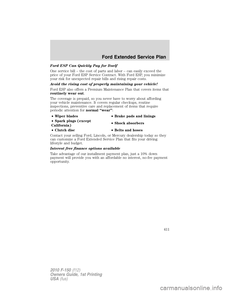 FORD F150 2010 12.G Owners Manual Ford ESP Can Quickly Pay for Itself
One service bill – the cost of parts and labor – can easily exceed the
price of your Ford ESP Service Contract. With Ford ESP, you minimize
your risk for unexpe