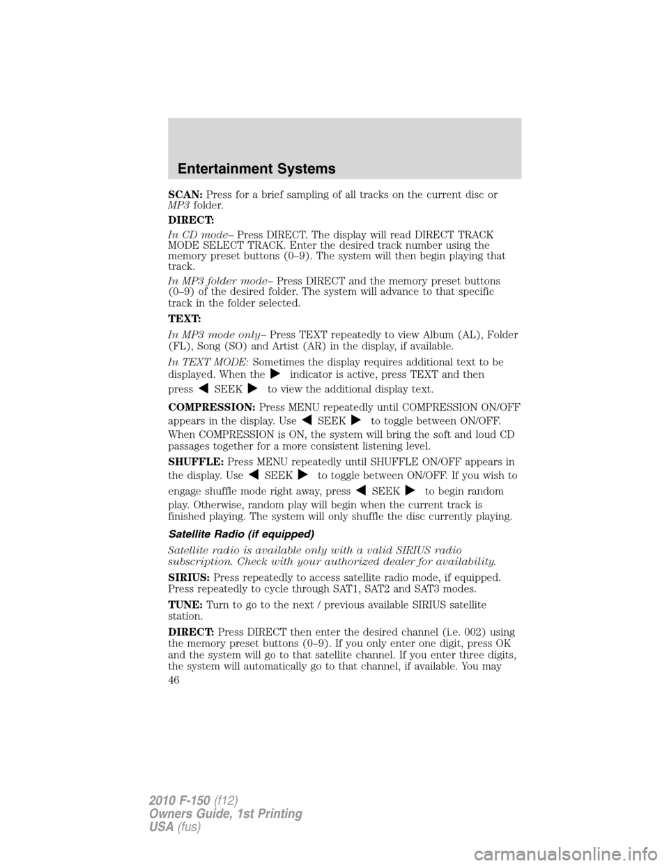 FORD F150 2010 12.G Owners Manual SCAN:Press for a brief sampling of all tracks on the current disc or
MP3folder.
DIRECT:
In CD mode–Press DIRECT. The display will read DIRECT TRACK
MODE SELECT TRACK. Enter the desired track number 