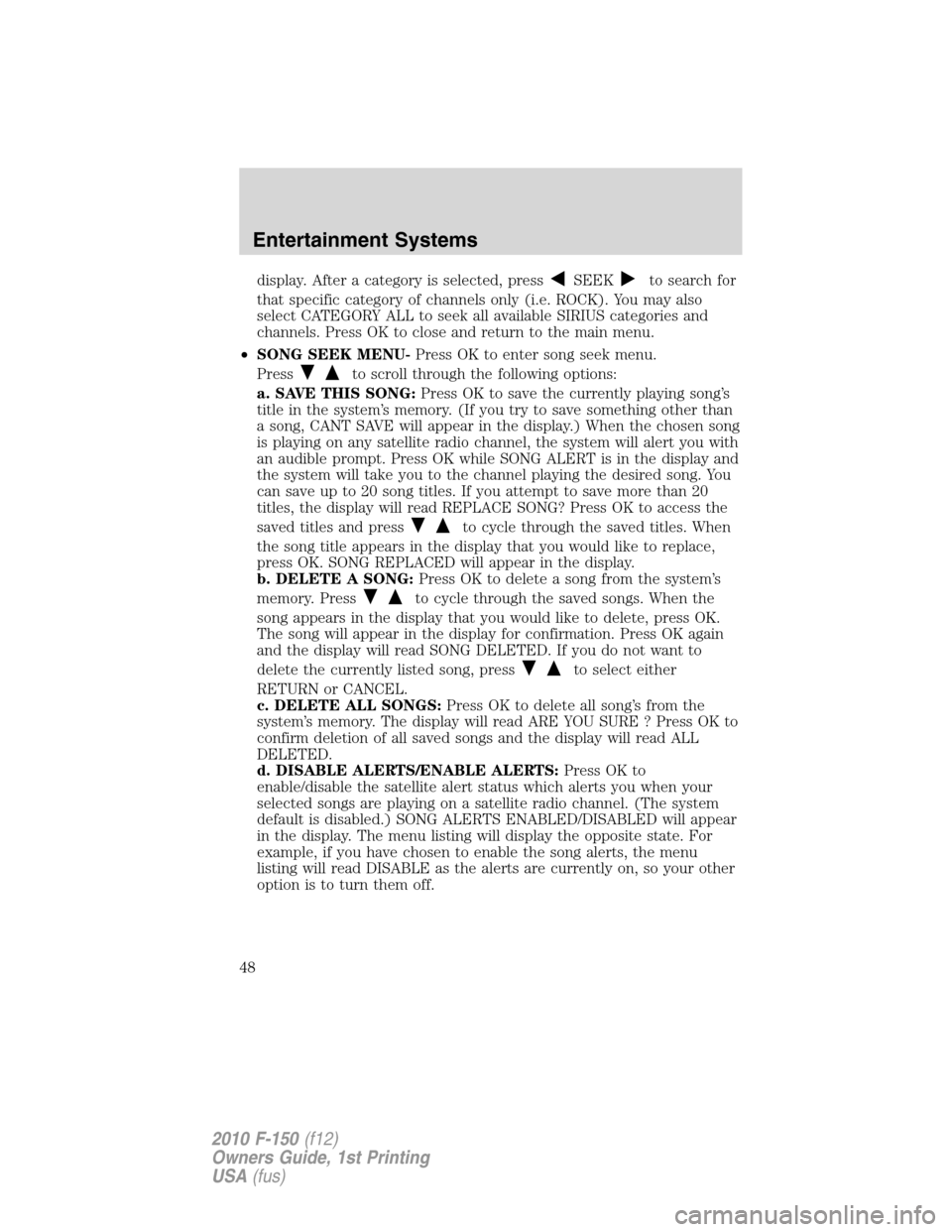 FORD F150 2010 12.G Service Manual display. After a category is selected, pressSEEKto search for
that specific category of channels only (i.e. ROCK). You may also
select CATEGORY ALL to seek all available SIRIUS categories and
channels FORD F150 2010 12.G Service Manual display. After a category is selected, pressSEEKto search for
that specific category of channels only (i.e. ROCK). You may also
select CATEGORY ALL to seek all available SIRIUS categories and
channels