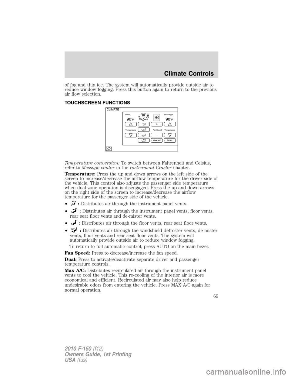 FORD F150 2010 12.G Owners Manual of fog and thin ice. The system will automatically provide outside air to
reduce window fogging. Press this button again to return to the previous
air flow selection.
TOUCHSCREEN FUNCTIONS
Temperature