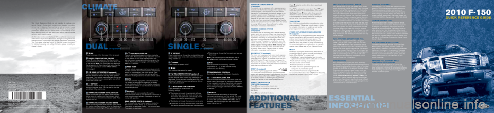 FORD F150 2010 12.G Quick Reference Guide 2010 F-150
QU ICK R E FE R E NCE G U I DE
Easy FuEl™ ‘no cap’ Fu El systE m
Your vehicle has a ‘no cap’ fuel system which allows
you to simply open the fuel filler door, insert the nozzle
FORD F150 2010 12.G Quick Reference Guide 2010 F-150
QU ICK R E FE R E NCE G U I DE
Easy FuEl™ ‘no cap’ Fu El systE m
Your vehicle has a ‘no cap’ fuel system which allows
you to simply open the fuel filler door, insert the nozzle