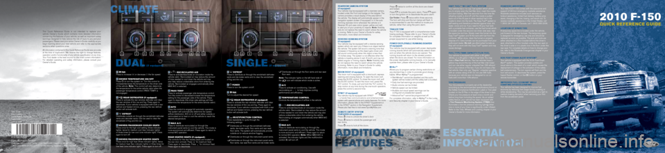 FORD F150 2010 12.G Quick Reference Guide 2010 F-150
QU ICK R E FE R E NCE G U I DE
Easy FuEl™ ‘no cap’ Fu El systE m
Your vehicle has a ‘no cap’ fuel system which allows 
you to simply open the fuel filler door, insert the nozzle 
