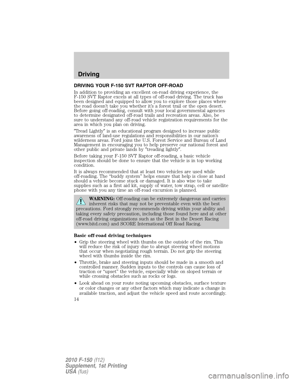 FORD F150 2010 12.G Raptor Supplement Manual DRIVING YOUR F-150 SVT RAPTOR OFF-ROAD
In addition to providing an excellent on-road driving experience, the
F-150 SVT Raptor excels at all types of off-road driving. The truck has
been designed and e