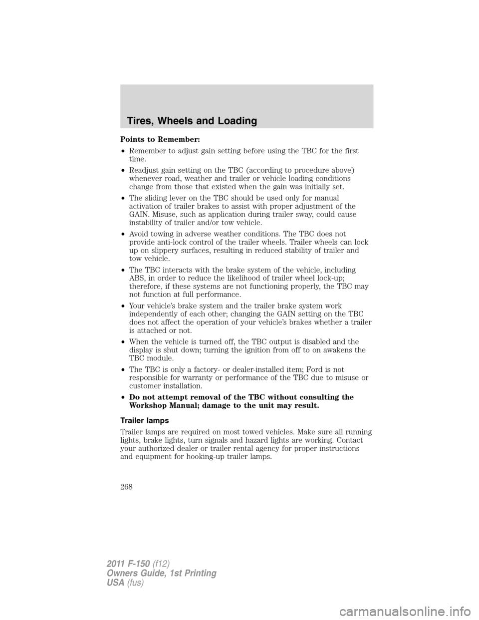 FORD F150 2011 12.G Owners Manual Points to Remember:
•Remember to adjust gain setting before using the TBC for the first
time.
•Readjust gain setting on the TBC (according to procedure above)
whenever road, weather and trailer or FORD F150 2011 12.G Owners Manual Points to Remember:
•Remember to adjust gain setting before using the TBC for the first
time.
•Readjust gain setting on the TBC (according to procedure above)
whenever road, weather and trailer or