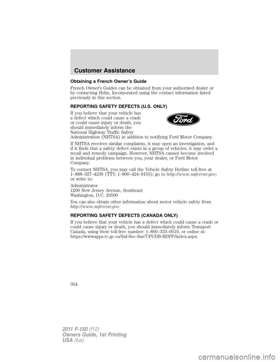 FORD F150 2011 12.G Owners Manual Obtaining a French Owner’s Guide
French Owner’s Guides can be obtained from your authorized dealer or
by contacting Helm, Incorporated using the contact information listed
previously in this secti