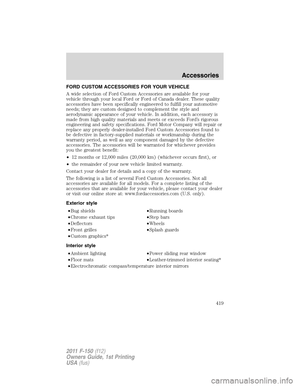 FORD F150 2011 12.G Owners Manual FORD CUSTOM ACCESSORIES FOR YOUR VEHICLE
A wide selection of Ford Custom Accessories are available for your
vehicle through your local Ford or Ford of Canada dealer. These quality
accessories have bee