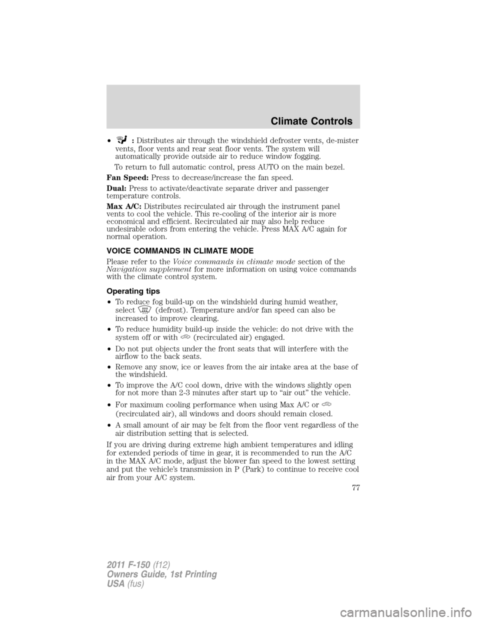 FORD F150 2011 12.G Manual PDF •:Distributes air through the windshield defroster vents, de-mister
vents, floor vents and rear seat floor vents. The system will
automatically provide outside air to reduce window fogging.
To retur FORD F150 2011 12.G Manual PDF •:Distributes air through the windshield defroster vents, de-mister
vents, floor vents and rear seat floor vents. The system will
automatically provide outside air to reduce window fogging.
To retur